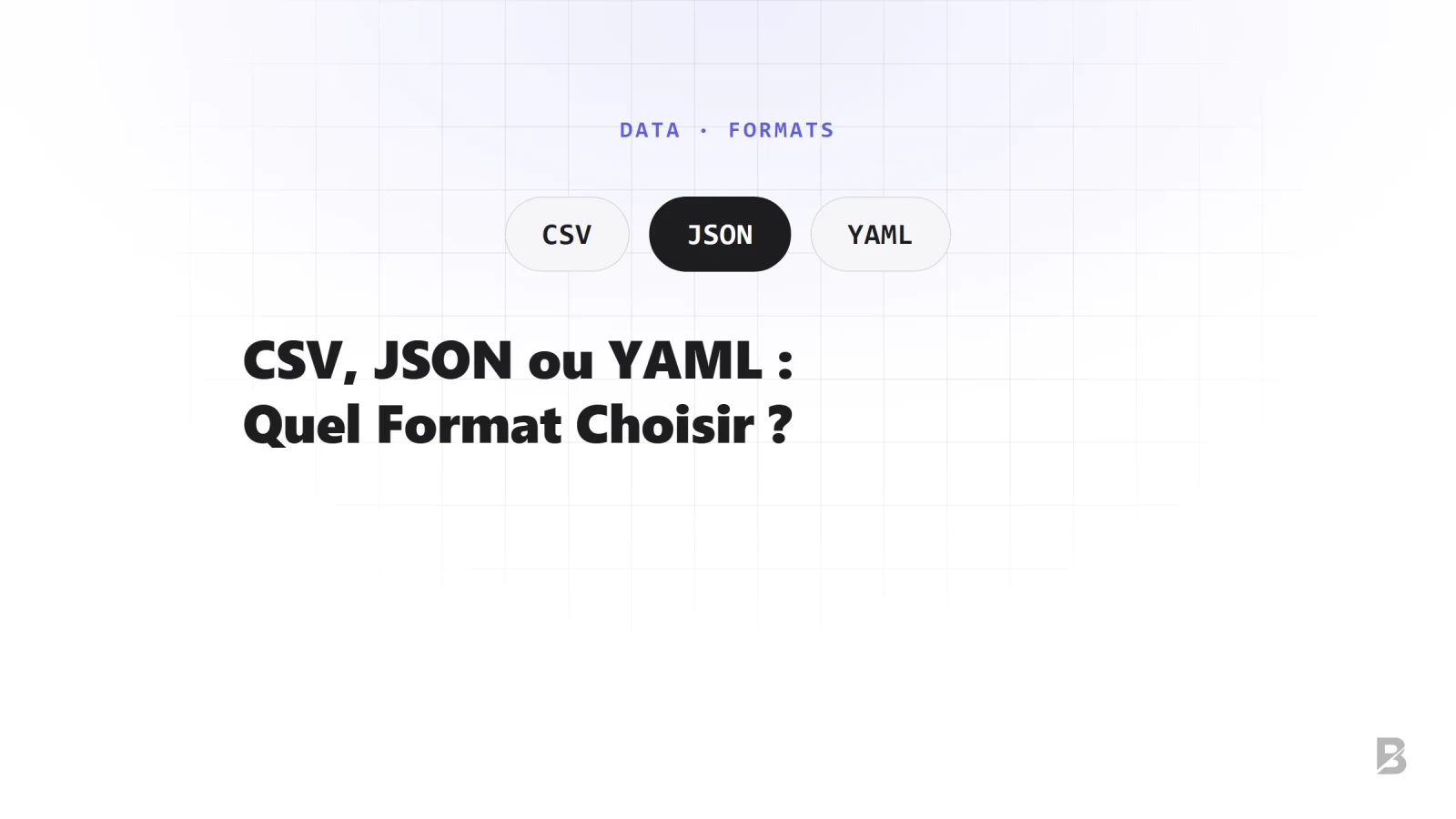 CSV, JSON ou YAML : Choisir le Bon Format de Données