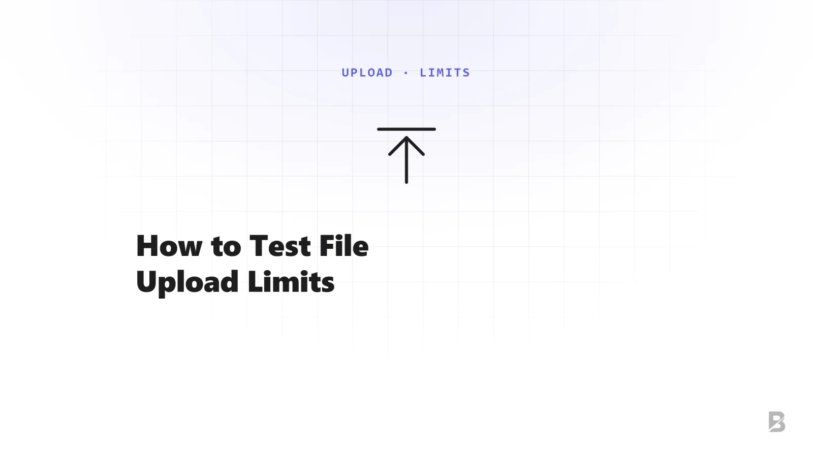 How to Test File Upload Limits: A Practical Guide