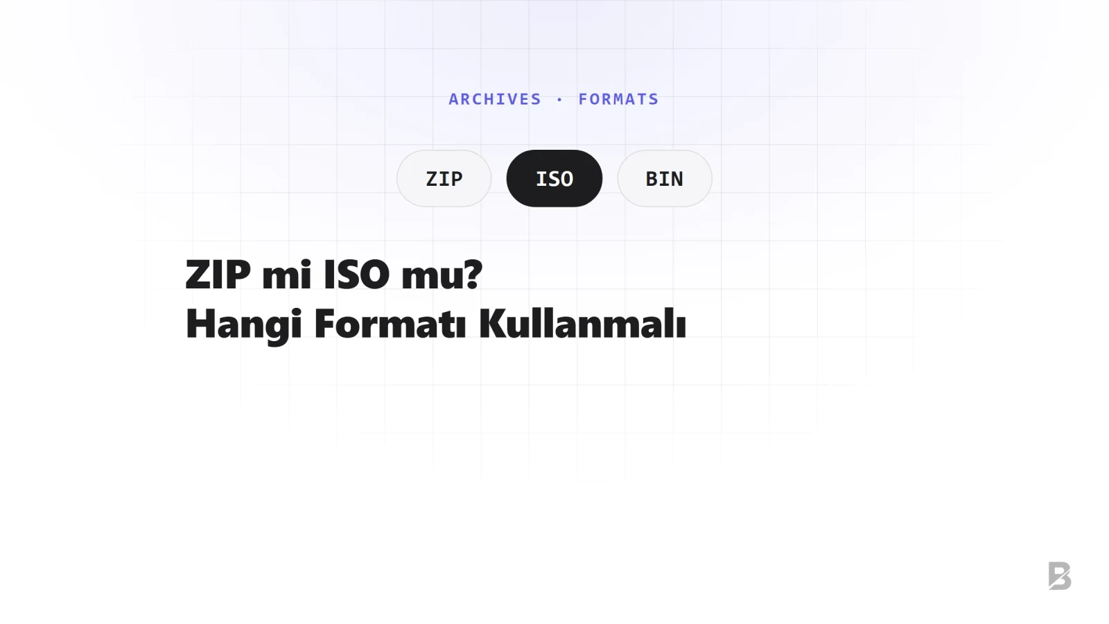 ZIP mi ISO mu? Hangi Arşiv Formatını Ne Zaman Kullanmalı